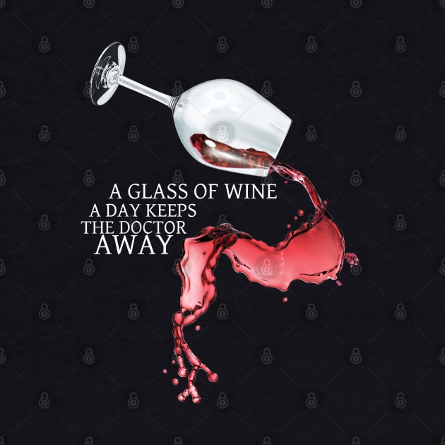 A Glass of Wine a Day Keeps the Doctor Away! by TDesign